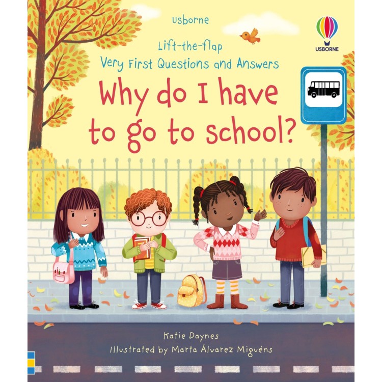 Usborne Lift The Flap Very First Questions And Answers Why Do I Have To Go To School?